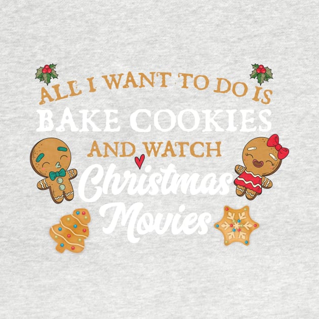 All I want to do is bake cookies and watch Christmas Movies by Skylane